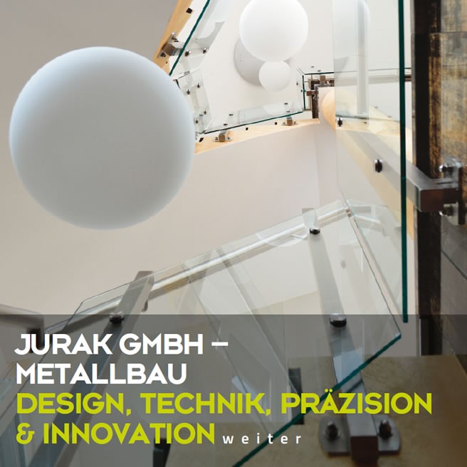 Jurak GmbH: Metallbau - Design, Technik, Präzision & Innovation